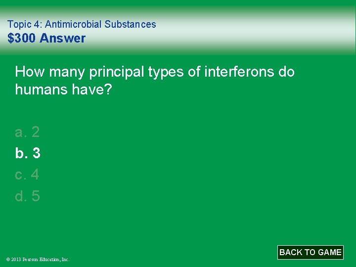 Topic 4: Antimicrobial Substances $300 Answer How many principal types of interferons do humans