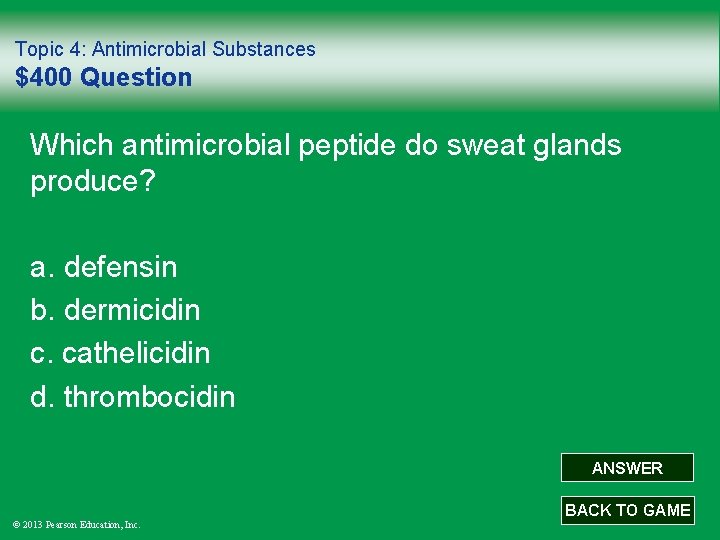 Topic 4: Antimicrobial Substances $400 Question Which antimicrobial peptide do sweat glands produce? a.