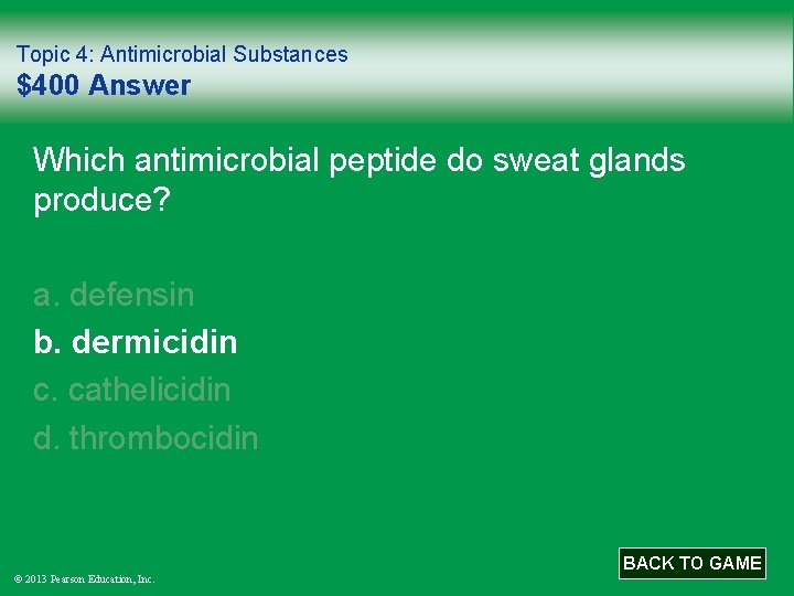 Topic 4: Antimicrobial Substances $400 Answer Which antimicrobial peptide do sweat glands produce? a.
