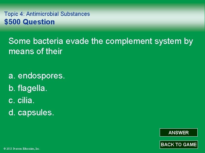 Topic 4: Antimicrobial Substances $500 Question Some bacteria evade the complement system by means