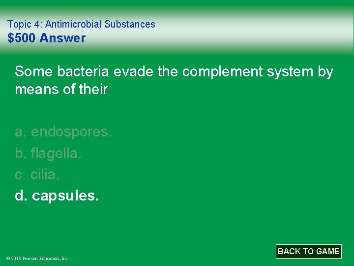 Topic 4: Antimicrobial Substances $500 Answer Some bacteria evade the complement system by means