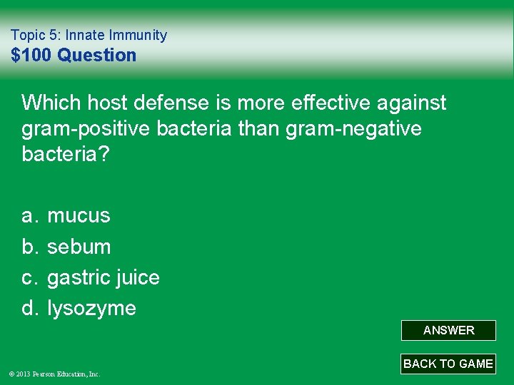 Topic 5: Innate Immunity $100 Question Which host defense is more effective against gram-positive