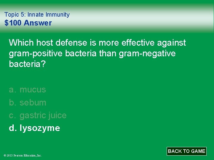 Topic 5: Innate Immunity $100 Answer Which host defense is more effective against gram-positive