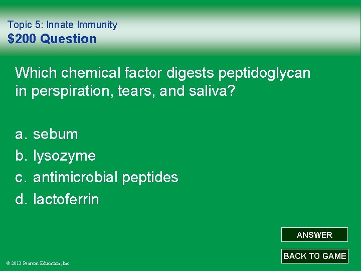 Topic 5: Innate Immunity $200 Question Which chemical factor digests peptidoglycan in perspiration, tears,