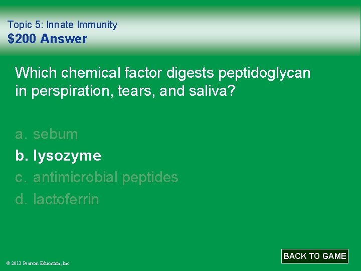 Topic 5: Innate Immunity $200 Answer Which chemical factor digests peptidoglycan in perspiration, tears,