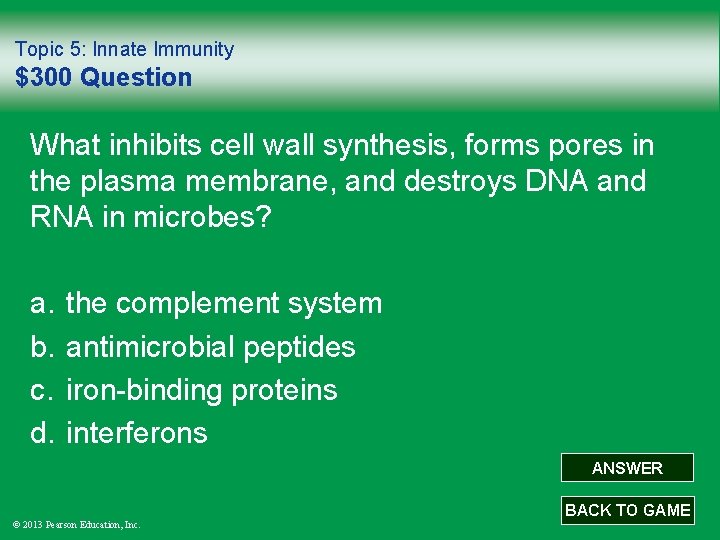 Topic 5: Innate Immunity $300 Question What inhibits cell wall synthesis, forms pores in