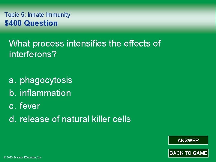 Topic 5: Innate Immunity $400 Question What process intensifies the effects of interferons? a.