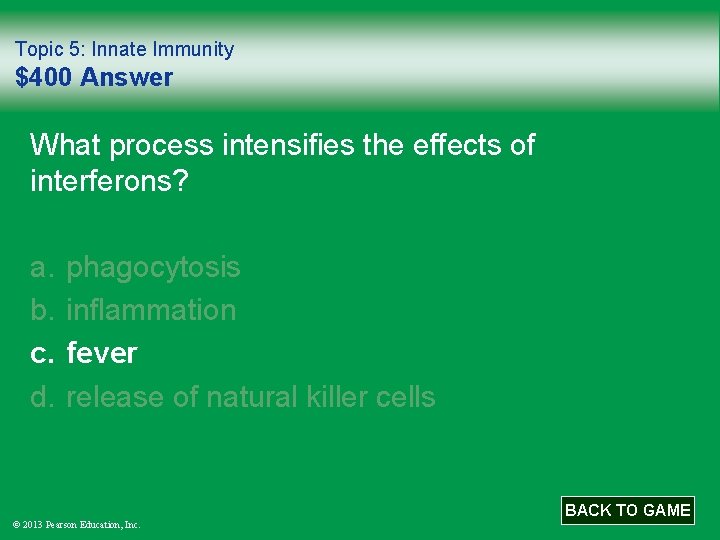 Topic 5: Innate Immunity $400 Answer What process intensifies the effects of interferons? a.