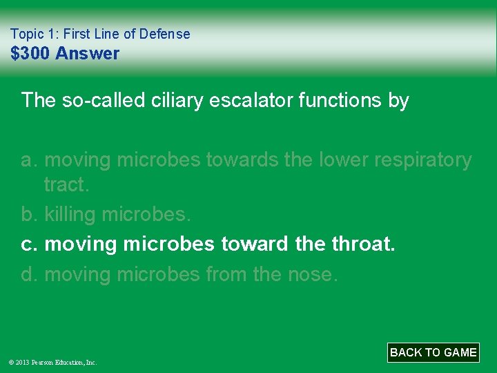 Topic 1: First Line of Defense $300 Answer The so-called ciliary escalator functions by