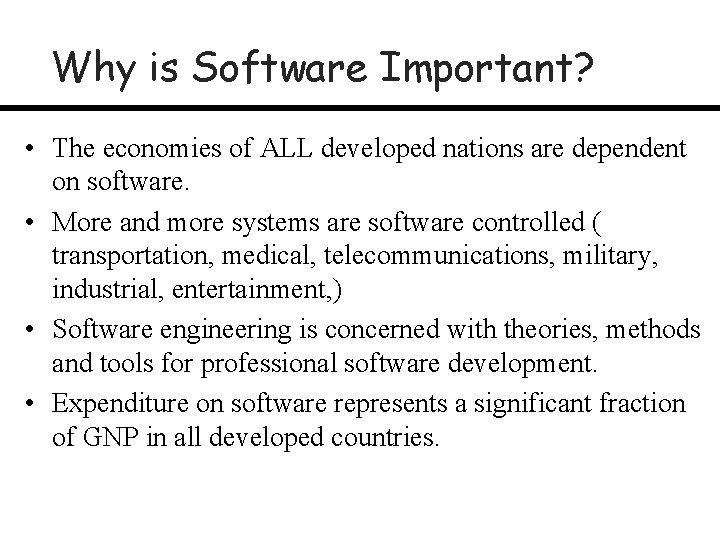 Why is Software Important? • The economies of ALL developed nations are dependent on