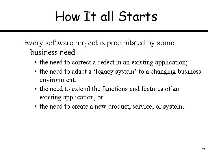 How It all Starts Every software project is precipitated by some business need— •