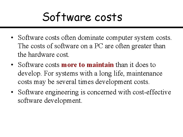 Software costs • Software costs often dominate computer system costs. The costs of software