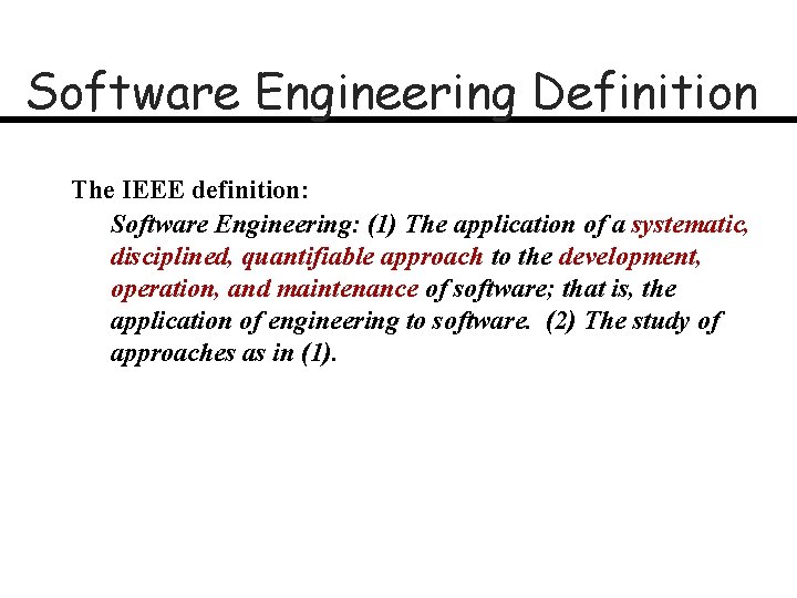Software Engineering Definition The IEEE definition: Software Engineering: (1) The application of a systematic,