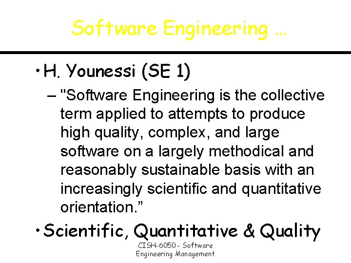 Software Engineering … • H. Younessi (SE 1) – "Software Engineering is the collective