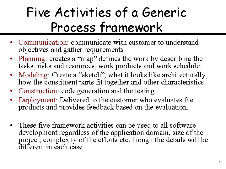 Five Activities of a Generic Process framework • Communication: communicate with customer to understand