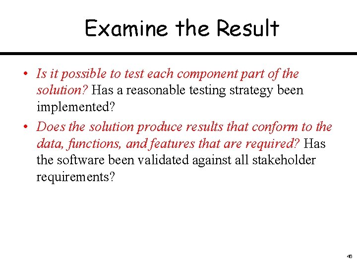 Examine the Result • Is it possible to test each component part of the