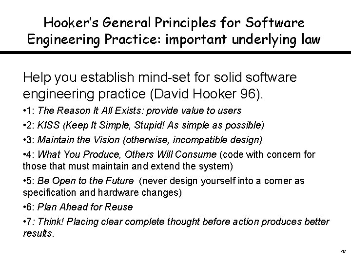 Hooker’s General Principles for Software Engineering Practice: important underlying law Help you establish mind-set