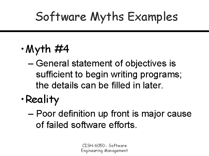 Software Myths Examples • Myth #4 – General statement of objectives is sufficient to