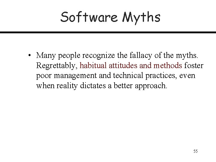 Software Myths • Many people recognize the fallacy of the myths. Regrettably, habitual attitudes