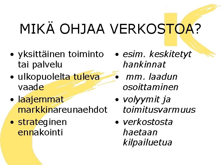 MIKÄ OHJAA VERKOSTOA? • yksittäinen toiminto tai palvelu • ulkopuolelta tuleva vaade • laajemmat