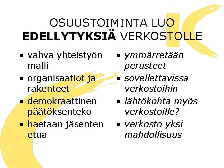 OSUUSTOIMINTA LUO EDELLYTYKSIÄ VERKOSTOLLE • vahva yhteistyön malli • organisaatiot ja rakenteet • demokraattinen