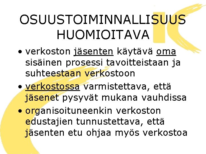 OSUUSTOIMINNALLISUUS HUOMIOITAVA • verkoston jäsenten käytävä oma sisäinen prosessi tavoitteistaan ja suhteestaan verkostoon •