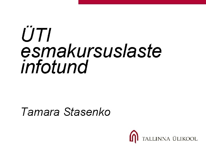 ÜTI esmakursuslaste infotund Tamara Stasenko 