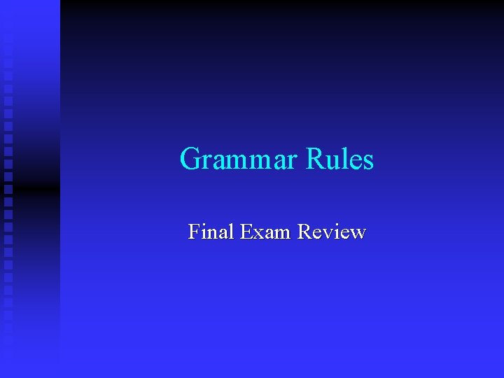 Grammar Rules Final Exam Review 