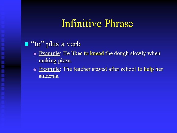 Infinitive Phrase n “to” plus a verb u u Example: He likes to knead