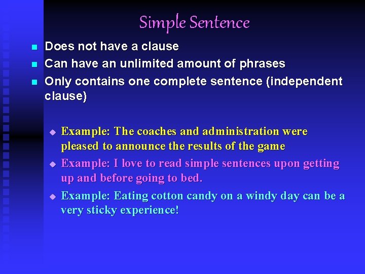 Simple Sentence n n n Does not have a clause Can have an unlimited