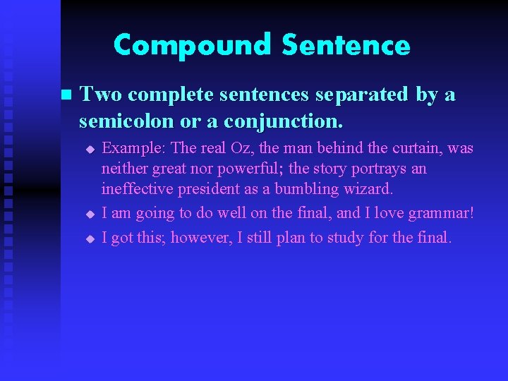 Compound Sentence n Two complete sentences separated by a semicolon or a conjunction. u