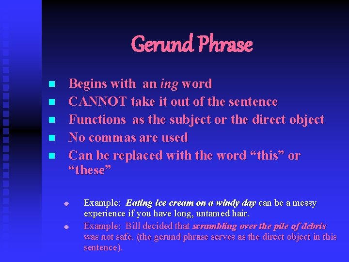 Gerund Phrase n n n Begins with an ing word CANNOT take it out