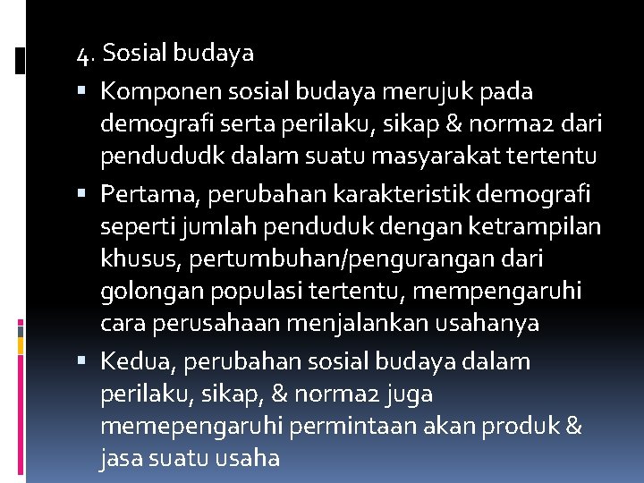 4. Sosial budaya Komponen sosial budaya merujuk pada demografi serta perilaku, sikap & norma