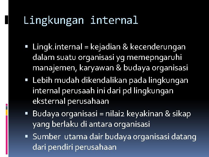 Lingkungan internal Lingk. internal = kejadian & kecenderungan dalam suatu organisasi yg memepngaruhi manajemen,