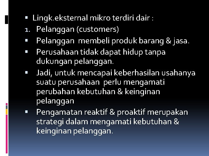  Lingk. eksternal mikro terdiri dair : 1. Pelanggan (customers) Pelanggan membeli produk barang