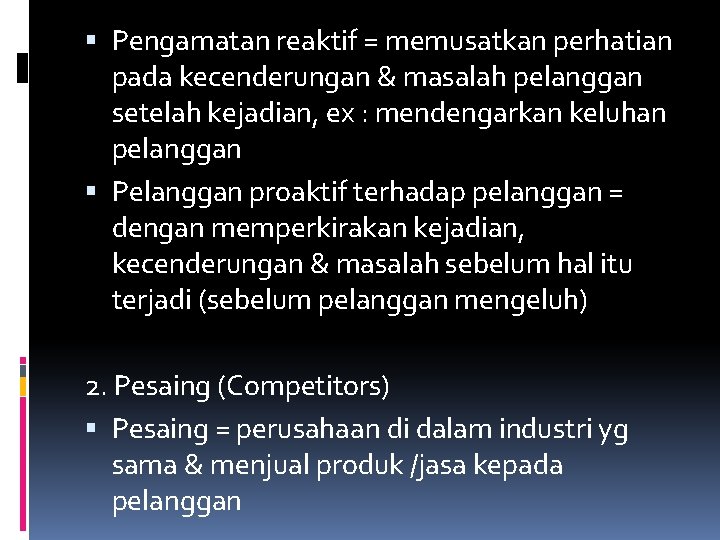  Pengamatan reaktif = memusatkan perhatian pada kecenderungan & masalah pelanggan setelah kejadian, ex