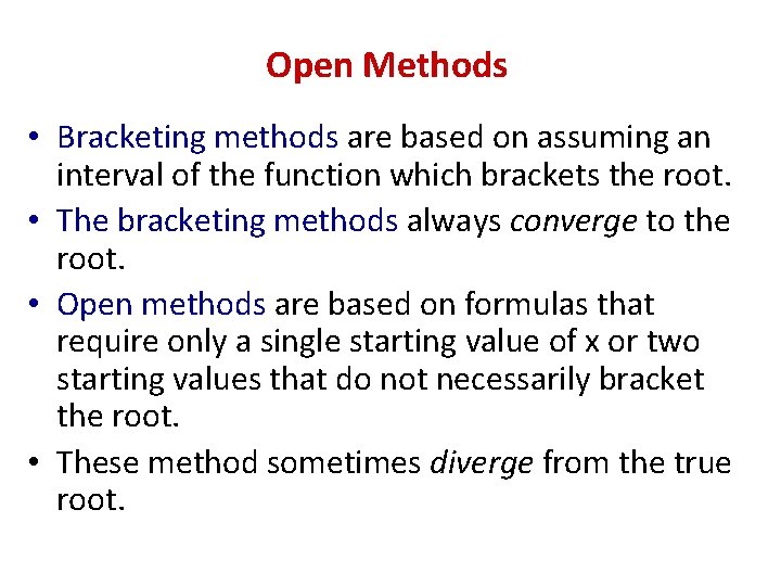 Open Methods • Bracketing methods are based on assuming an interval of the function