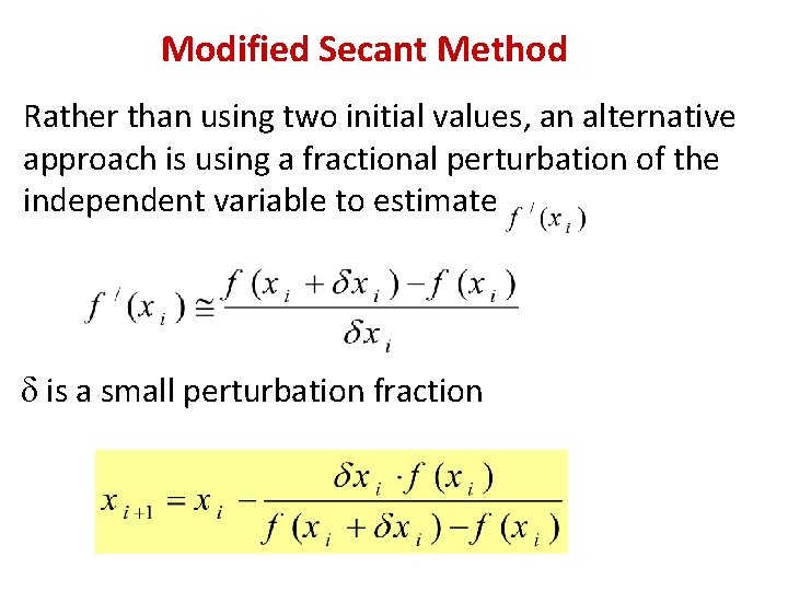 Modified Secant Method Rather than using two initial values, an alternative approach is using