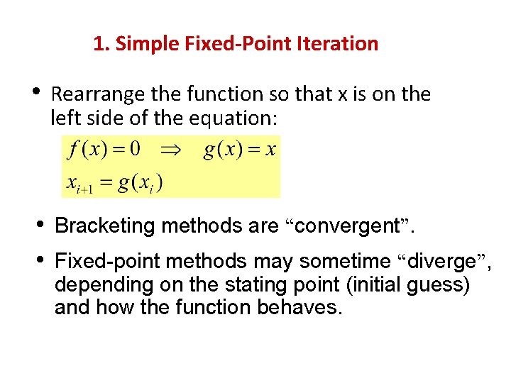 1. Simple Fixed-Point Iteration • Rearrange the function so that x is on the