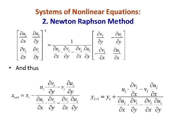 Systems of Nonlinear Equations: 2. Newton Raphson Method • And thus 