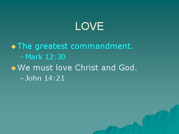 LOVE u The greatest commandment. – Mark 12: 30 u We must love Christ