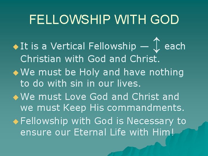 FELLOWSHIP WITH GOD u It ↕ is a Vertical Fellowship — each Christian with