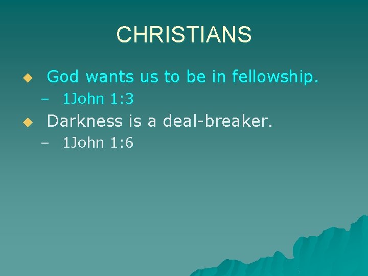 CHRISTIANS u God wants us to be in fellowship. – 1 John 1: 3