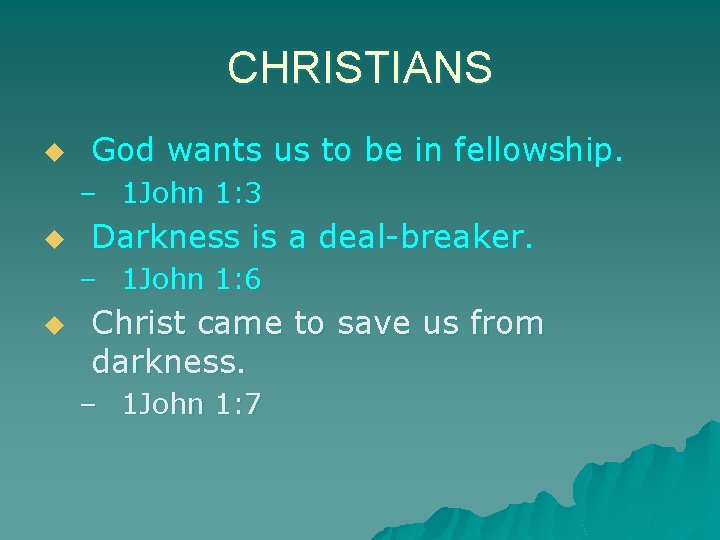 CHRISTIANS u God wants us to be in fellowship. – 1 John 1: 3