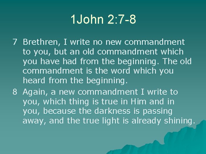 1 John 2: 7 -8 7 Brethren, I write no new commandment to you,