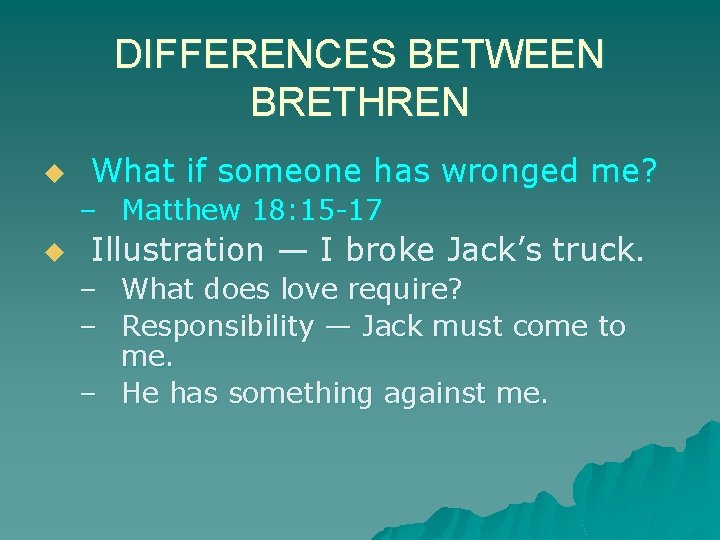 DIFFERENCES BETWEEN BRETHREN u What if someone has wronged me? – Matthew 18: 15