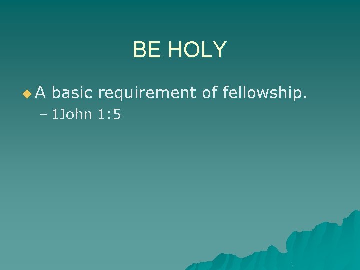 BE HOLY u. A basic requirement of fellowship. – 1 John 1: 5 