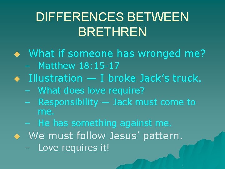 DIFFERENCES BETWEEN BRETHREN u What if someone has wronged me? – Matthew 18: 15