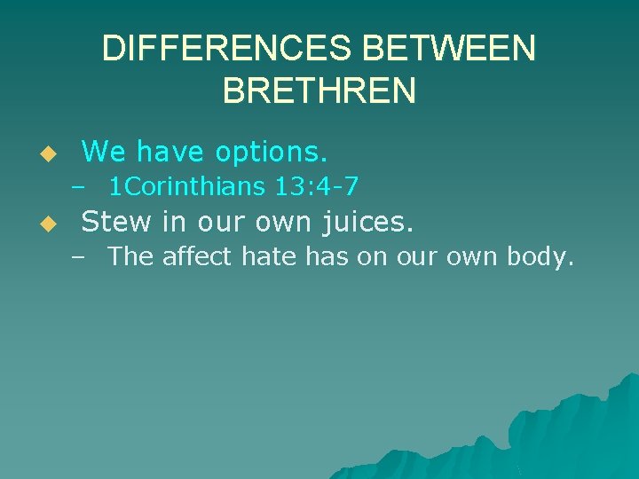 DIFFERENCES BETWEEN BRETHREN u We have options. – 1 Corinthians 13: 4 -7 u