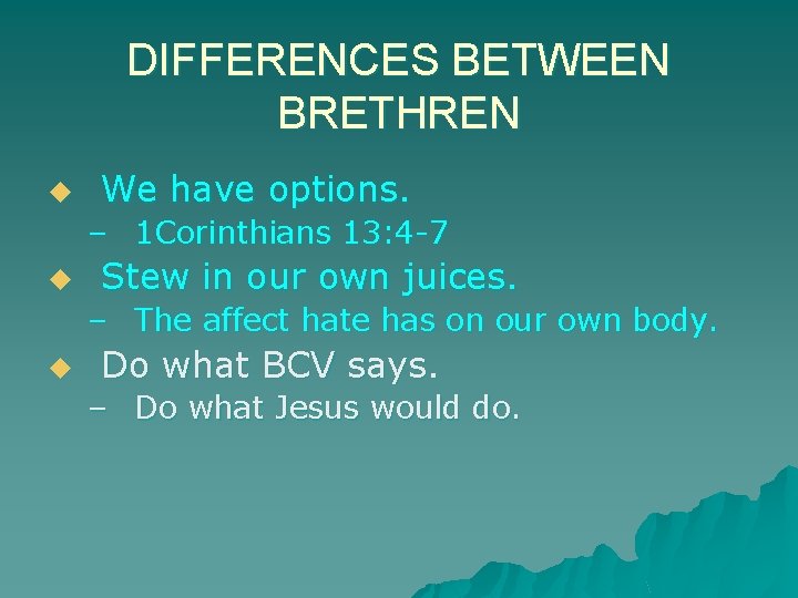 DIFFERENCES BETWEEN BRETHREN u We have options. – 1 Corinthians 13: 4 -7 u